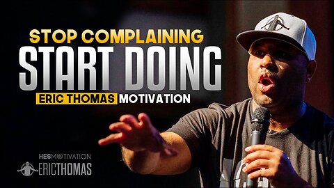 Eric Thomas - STOP COMPLAINING, START DOING (Eric Thomas Motivation)