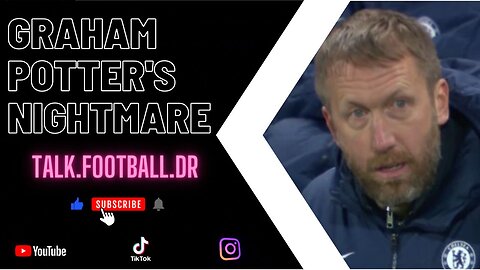 Graham Potter Chelsea Nightmare