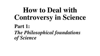 Dealing with Controversies in Science Part 1: Foundations of Modern Science