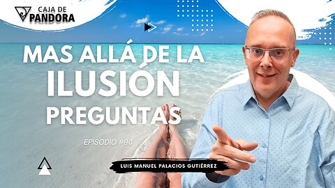 Mas Allá de la Ilusión #90. Preguntas para Luis Manuel Palacios Gutiérrez