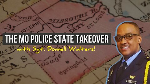 Breaking the Chain: The MO Police State Takeover with Sgt. Donnell Walters