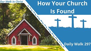 How Your Church is Found | Daily Walk 297