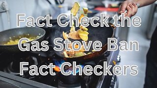 Fact Checking the Fact Checkers About Gas Stoves
