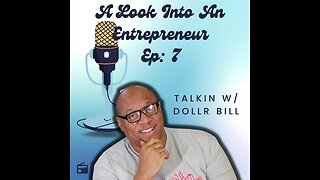 A LOOK INTO AN ENTREPRENEUR: EP 6 - A CONVERSATION W/ DOLLR BILL ABOUT HIS BUSINESS & THE MUSIC BIZ!