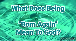 What Does Being "Born Again" Mean To God?