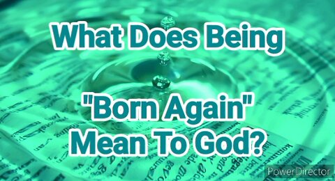 What Does Being "Born Again" Mean To God?