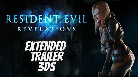 Resident Evil: Revelations Extended Trailer - 3DS