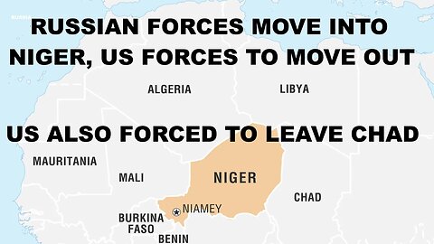 Russian Forces Move Into Niger, As US Forces To Move Out. US Forced To Leave CHAD