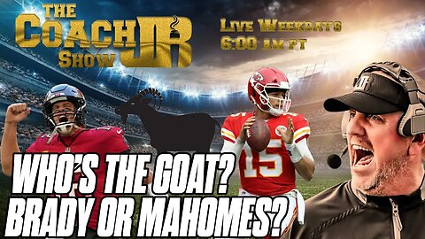 WHO'S THE GOAT? | BRADY OR MAHOMES? | THE COACH JB SHOW