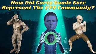 How Did Corey Goode Ever Represent The UFO Community?