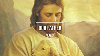 The Lords Prayer (Our Father)