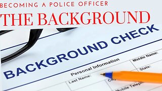 How to become a Police Officer, The Background Investigation