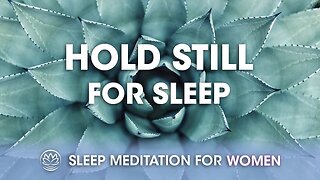 Holding Still // Sleep Meditation for Women