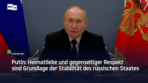 Putin: Heimatliebe und gegenseitiger Respekt sind Grundlage der Stabilität des russischen Staates