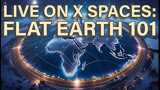 Live on X Spaces: Flat Earth 101