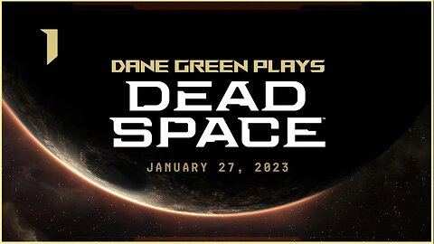 Dane Green Plays Dead Space Remake Part 1