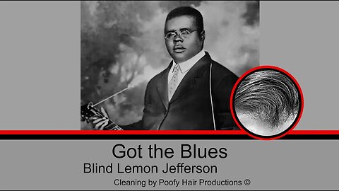 Got the Blues, by Blind Lemon Jefferson