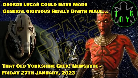 George Lucas Could Have Made General Grievous Maul's Return! - TOYG! News Byte - 27th January, 2023