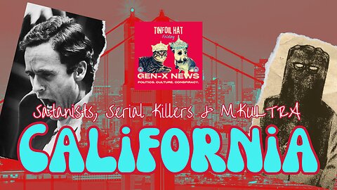 Tinfoil Hat Friday: Satanists, Serial Killers, & MK Ultra in California