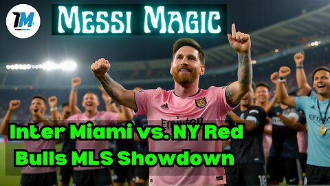 Messi Magic: Inter Miami vs. NY Red Bulls MLS Showdown