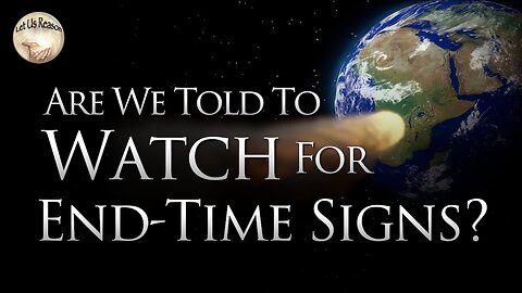 Are We Told To Watch For End-Time Signs?
