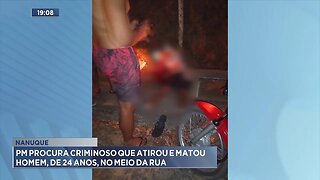 Nanuque: PM Procura Criminoso que Atirou e Matou Homem, de 24 Anos, no Meio da Rua.