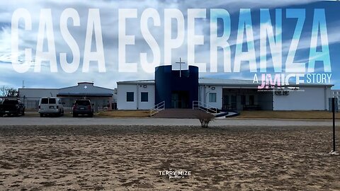 "Casa Esperanza, a JMICF Story" - Terry Mize TV