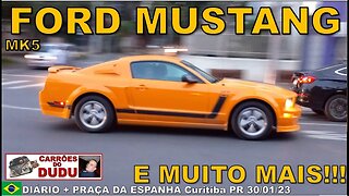 Ford Mustang MK5 e muito mais - DIÁRIO + PRAÇA DA ESPANHA Carrões do Dudu 30/01/23