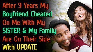 With UPDATE - After 9 Years My Boyfriend Cheated On Me With My Sister & My Family Are On Their Side