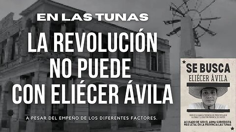 En Las Tunas LA REVOLUCIÓN NO PUEDE CON ELIÉCER ÁVILA. A pesar del empeño de...