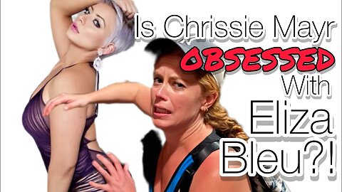 Is Chrissie Mayr Obsessed with Eliza Bleu? Obsessions VS Concern! What is REALLY Important?