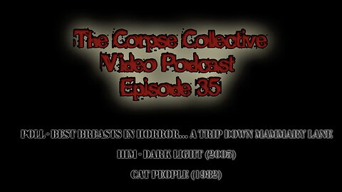 The Corpse Collective Video Show Episode 35