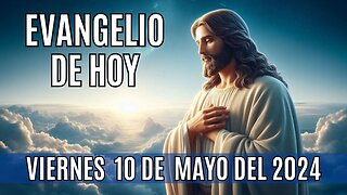 🙏✨Evangelio de hoy Viernes, 10 de Mayo del 2024 ✨🙏