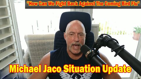Michael Jaco Situation Update: "How Can We Fight Back Against The Coming Bird Flu"