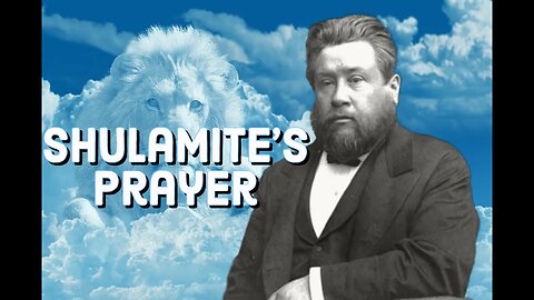 The Shulamite's Choice Prayer - Charles Spurgeon Sermon (C.H. Spurgeon) | Christian Audiobook | Pray