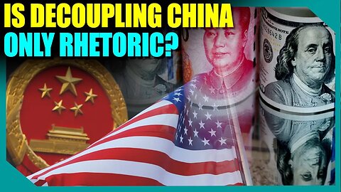 Rhetoric or reality? The essence of Sino-US decoupling and trade war explained