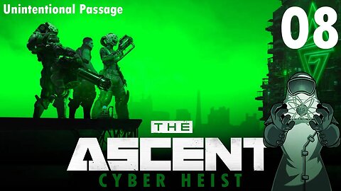 Ascent: Cyber Heist, ep08: Unintentional Passage