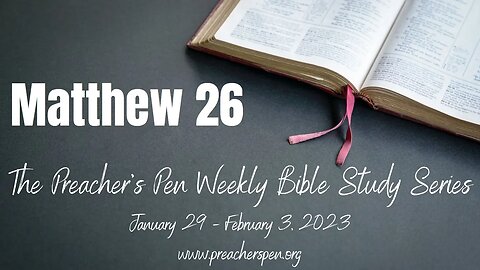 Bible Study Series 2023 – Matthew 26 - Day #1