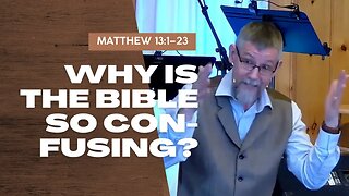 Why is the Bible So Confusing? — Matthew 13:1–23 (Traditional Worship)