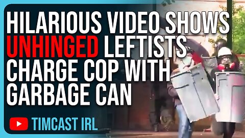 Hilarious Video Shows UNHINGED Leftists CHARGE COP With Garbage Can, They Are Children