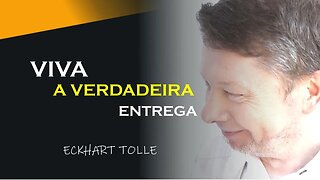 VIVER A VERDADEIRA ENTREGA, ECKHART TOLLE DUBLADO