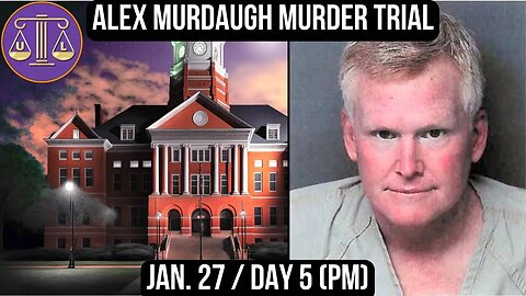 Alex Murdaugh Murder Trial: Jan 27 (pm) #reaction