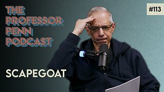 It Goes On!!! | Scapegoat with Professor Penn | EP113
