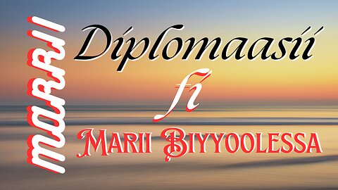 Diplomaasii fi Marii Biyyoolessa
