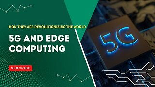 The Basics of 5G and Edge Computing Explained | How They Are Revolutionizing The World