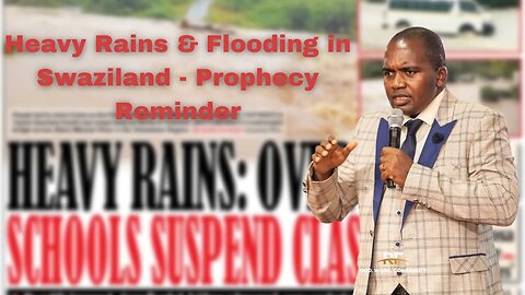 Heavy Rains & Flooding in Swaziland - Prophecy Reminder