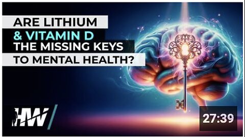 ARE LITHIUM AND VITAMIN D THE MISSING KEYS TO MENTAL HEALTH?