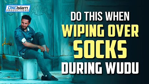 DO THIS WHEN WIPING OVER SOCKS DURING WUDU