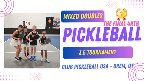 3.5 Mixed Doubles - FINAL Match - The Final 4RTH Double Eliminations Pickleball Tournament Orem UT.