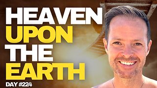 Heaven Upon the Earth - #Day 224